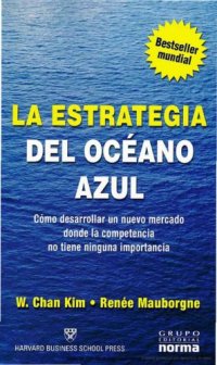 cover of the book La estrategia del océano azul : cómo desarrollar un nuevo mercado donde la competencia no tiene ninguna importancia