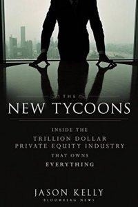 cover of the book The New Tycoons: Inside the Trillion Dollar Private Equity Industry That Owns Everything