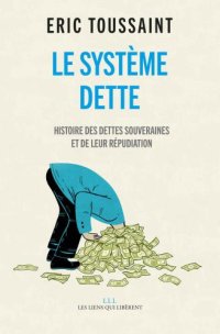 cover of the book Le système dette: Histoire des dettes souveraines et de leur répudiation