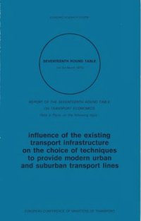 cover of the book Influence of the existing transport infrastructure on the choice of techniques to provide modern urban and sururban transport lines : report of the Seventeenth Round Table on Transport Economics, held in Paris on 1-3 March 1972