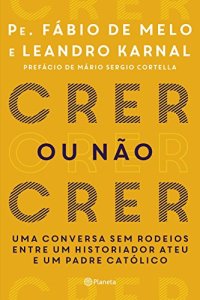 cover of the book Crer ou não crer: Uma conversa sem rodeios entre um historiador ateu e um padre católico