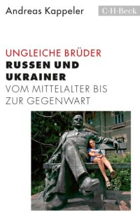 cover of the book Ungleiche Brüder: Russen und Ukrainer vom Mittelalter bis zur Gegenwart