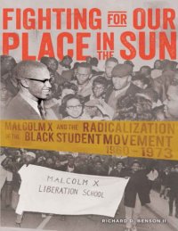 cover of the book Fighting for Our Place in the Sun: Malcolm X and the Radicalization of the Black Student Movement 1960–1973