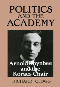 cover of the book Politics and the Academy: Arnold Toynbee and the Koraes Chair