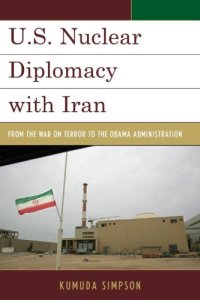 cover of the book U.S. Nuclear Diplomacy with Iran: From the War on Terror to the Obama Administration