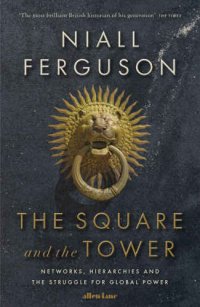 cover of the book The Square and the Tower: Networks, Hierarchies and the Struggle for Global Power