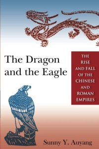 cover of the book The Dragon and the Eagle: The Rise and Fall of the Chinese and Roman Empires