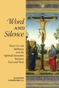 cover of the book Word and Silence: Hans Urs von Balthasar and the Spiritual Encounter Between East and West