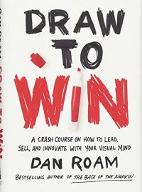 cover of the book Draw to Win: A Crash Course on How to Lead, Sell, and Innovate With Your Visual Mind