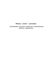 cover of the book Władza, media i pieniądze. Amerykańska ekonomia polityczna komunikowania (wybrane zagadnienia)