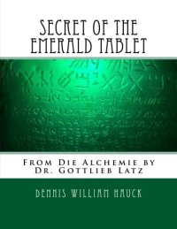 cover of the book Secret of the Emerald Tablet: From Die Alchemie by Dr. Gottlieb Latz