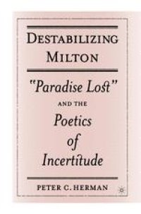 cover of the book Destabilizing Milton: “Paradise Lost” and the Poetics of Incertitude