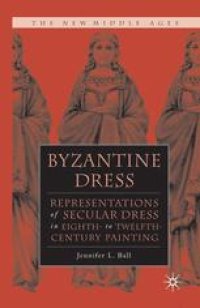 cover of the book Byzantine Dress: Representations of Secular Dress in Eighth- to Twelfth-Century Painting