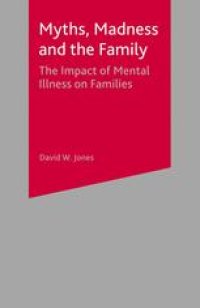 cover of the book Myths, Madness and the Family: The Impact of Mental Illness on Families