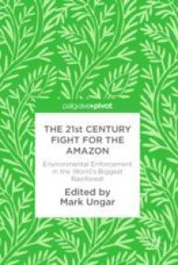 cover of the book  The 21st Century Fight for the Amazon : Environmental Enforcement in the World’s Biggest Rainforest