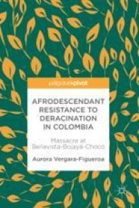 cover of the book Afrodescendant Resistance to Deracination in Colombia: Massacre at Bellavista-Bojayá-Chocó