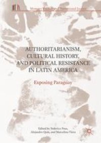 cover of the book Authoritarianism, Cultural History, and Political Resistance in Latin America: Exposing Paraguay