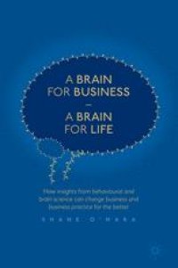 cover of the book  A Brain for Business – A Brain for Life: How insights from behavioural and brain science can change business and business practice for the better