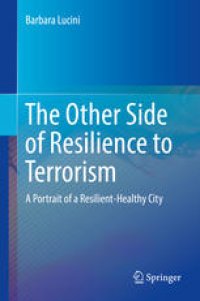 cover of the book  The Other Side of Resilience to Terrorism: A Portrait of a Resilient-Healthy City