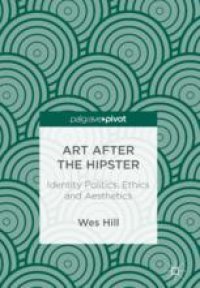 cover of the book  Art after the Hipster: Identity Politics, Ethics and Aesthetics