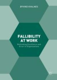 cover of the book  Fallibility at Work: Rethinking Excellence and Error in Organizations