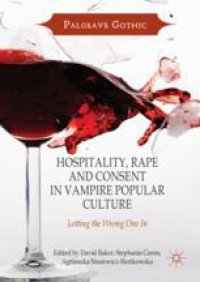 cover of the book Hospitality, Rape and Consent in Vampire Popular Culture: Letting the Wrong One In