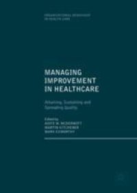 cover of the book Managing Improvement in Healthcare: Attaining, Sustaining and Spreading Quality