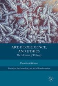 cover of the book  Art, Disobedience, and Ethics: The Adventure of Pedagogy