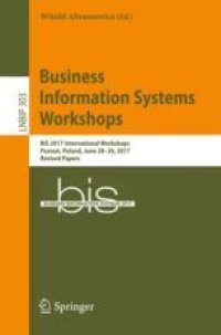 cover of the book  Business Information Systems Workshops: BIS 2017 International Workshops, Poznań, Poland, June 28-30, 2017, Revised Papers