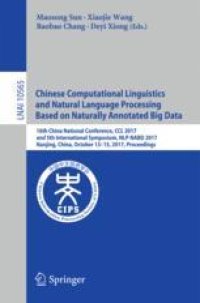 cover of the book Chinese Computational Linguistics and Natural Language Processing Based on Naturally Annotated Big Data: 16th China National Conference, CCL 2017, and 5th International Symposium, NLP-NABD 2017, Nanjing, China, October 13-15, 2017, Proceedings