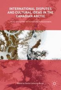 cover of the book  International Disputes and Cultural Ideas in the Canadian Arctic: Arctic Sovereignty in the National Consciousness