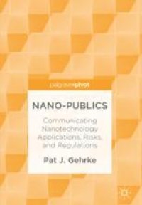 cover of the book  Nano-Publics : Communicating Nanotechnology Applications, Risks, and Regulations