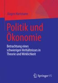 cover of the book  Politik und Ökonomie: Betrachtung eines schwierigen Verhältnisses in Theorie und Wirklichkeit