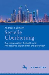 cover of the book  Serielle Überbietung: Zur televisuellen Ästhetik und Philosophie exponierter Steigerungen