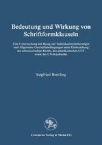 cover of the book Bedeutung und Wirkung von Schriftformklauseln: Eine Untersuchung mit Bezug auf Individualvereinbarungen und Allgemeine Geschäftsbedingungen unter Einbeziehung des schweizerischen Rechts, des amerikanischen UCC sowie des UN-Kaufrechts