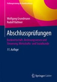 cover of the book Abschlussprüfungen: Bankwirtschaft, Rechnungswesen und Steuerung, Wirtschafts- und Sozialkunde