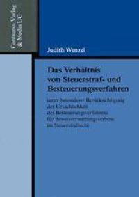 cover of the book Das Verhältnis von Steuerstraf- und Besteuerungsverfahren: unter besonderer Berücksichtigung der Ursächlichkeit des Besteuerungsverfahrens für Beweisverwertungsverbote im Steuerstrafrecht