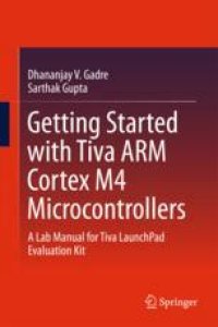 cover of the book Getting Started with Tiva ARM Cortex M4 Microcontrollers: A Lab Manual for Tiva LaunchPad Evaluation Kit