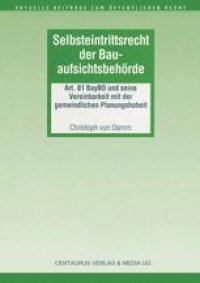 cover of the book Selbsteintrittsrecht der Bauaufsichtsbehörde: Art. 81 BayBO und seine Vereinbarkeit mit der gemeindlichen Planungshoheit