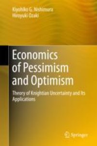 cover of the book Economics of Pessimism and Optimism: Theory of Knightian Uncertainty and Its Applications