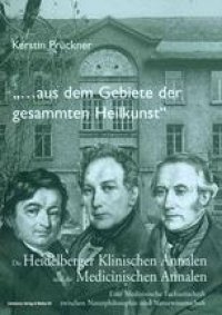 cover of the book „…aus dem Gebiete der gesammten Heilkunst“: Die Heidelberger Klinischen Annalen und die Medicinischen Annalen. Eine Medizinische Fachzeitschrift zwischen Naturphilosophie und Naturwissenschaft