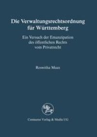 cover of the book Die Verwaltungsrechtsordnung für Württemberg: Ein Versuch der Emanzipation des öffentlichen Rechts vom Privatrecht