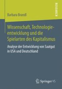 cover of the book Wissenschaft, Technologieentwicklung und die Spielarten des Kapitalismus: Analyse der Entwicklung von Saatgut in USA und Deutschland