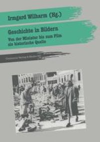 cover of the book Geschichte in Bildern: Von der Miniatur bis zum Film als historische Quelle