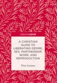 cover of the book  A Christian Guide to Liberating Desire, Sex, Partnership, Work, and Reproduction