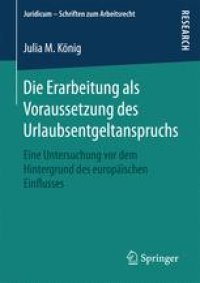 cover of the book  Die Erarbeitung als Voraussetzung des Urlaubsentgeltanspruchs : Eine Untersuchung vor dem Hintergrund des europäischen Einflusses