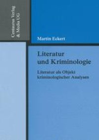 cover of the book Literatur und Kriminologie: Literatur als Objekt kriminologischer Analysen unter Berücksichtigung des „Formwillens“ als hervorstechende Eigenschaft literarischer Texte