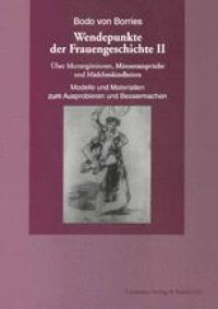 cover of the book Wendepunkte der Frauengeschichte II: Über Muttergöttinnen, Männeransprüche und Mädchenkindheiten. Modelle und Materialien zum Ausprobieren und Bessermachen