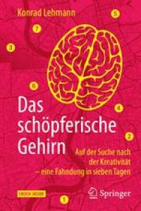 cover of the book  Das schöpferische Gehirn: Auf der Suche nach der Kreativität – eine Fahndung in sieben Tagen