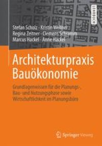 cover of the book Architekturpraxis Bauökonomie: Grundlagenwissen für die Planungs-, Bau- und Nutzungsphase sowie Wirtschaftlichkeit im Planungsbüro